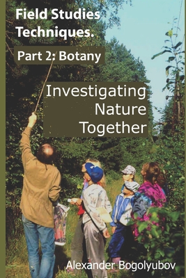 Field Studies Techniques. Part 2. Botany: Investigating Nature Together Cover Image
