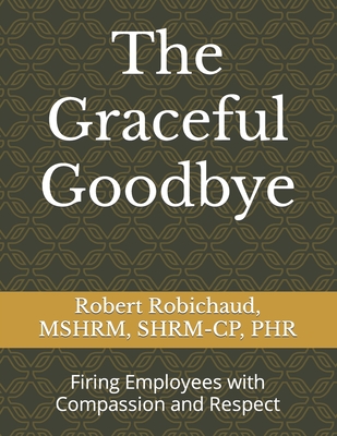 The Graceful Goodbye: Firing Employees with Compassion and Respect Cover Image