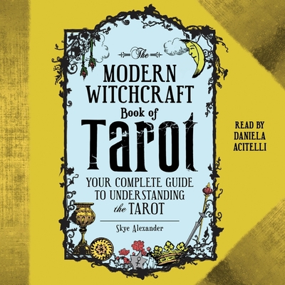 The Modern Witchcraft Book of Tarot: Your Complete Guide to Understanding the Tarot Cover Image