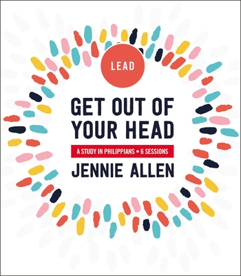 Get Out of Your Head Bible Study Leader's Guide: A Study in Philippians By Jennie Allen Cover Image