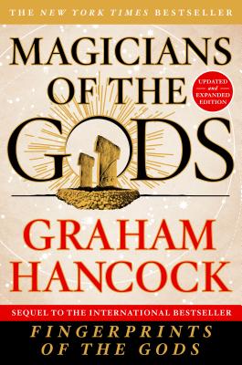 Magicians of the Gods: Updated and Expanded Edition - Sequel to the International Bestseller Fingerprints of the Gods By Graham Hancock Cover Image