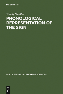 Phonological Representation of the Sign (Publications in Language Sciences #32) By Wendy Sandler Cover Image