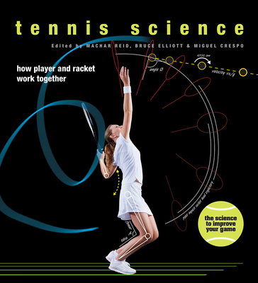 Tennis Science: How Player and Racket Work Together By Bruce Elliott, Machar Reid, Miguel Crespo Cover Image