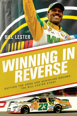 Winning in Reverse: Defying the Odds and Achieving Dreams—The Bill Lester Story