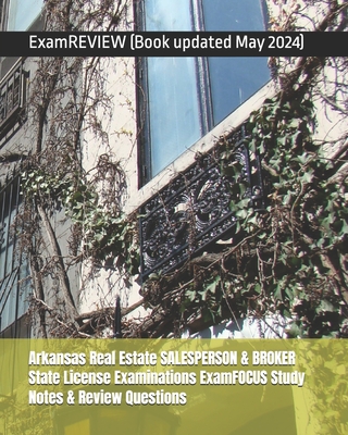 Arkansas Real Estate SALESPERSON & BROKER State License Examinations ExamFOCUS Study Notes & Review Questions Cover Image