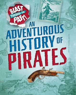 Blast Through the Past: An Adventurous History of Pirates Cover Image