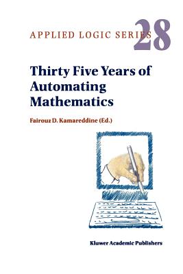 Thirty Five Years of Automating Mathematics (Applied Logic #28) By F. D. Kamareddine (Editor) Cover Image