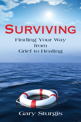 Surviving: Finding Your Way from Grief to Healing By Gary Sturgis Cover Image
