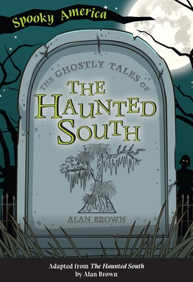 The Ghostly Tales of the Haunted South (Spooky America)