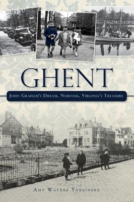 Ghent: John Graham's Dream Norfolk, Virginia's Treasure