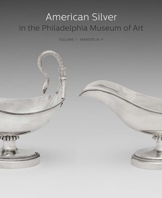 American Silver in the Philadelphia Museum of Art: Volume 1, Makers A–F Cover Image