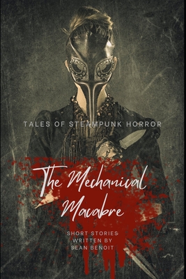 The Mechanical Macabre: Tales of Steampunk Horror Cover Image
