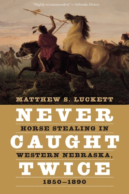 Never Caught Twice: Horse Stealing in Western Nebraska, 1850–1890 Cover Image