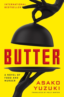 Butter: A Novel of Food and Murder By Asako Yuzuki, Polly Barton (Translated by) Cover Image