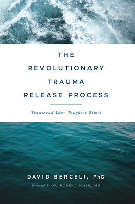 The Revolutionary Trauma Release Process: Transcend Your Toughest Times Cover Image