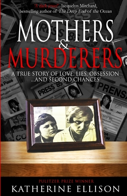 Mothers And Murderers: A True Story Of Love, Lies, Obsession ... and Second Chances By Katherine Ellison Cover Image