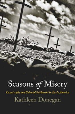 Seasons Of Misery Catastrophe And Colonial Settlement In