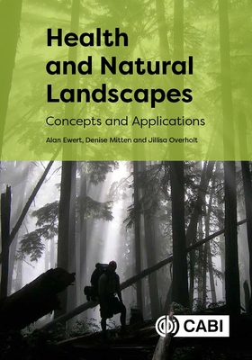 Health and Natural Landscapes: Concepts and Applications By Alan W. Ewert, Denise Mitten, Jillisa Overholt Cover Image