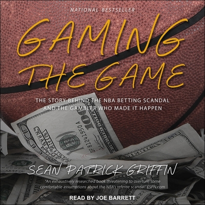 Gaming the Game Lib/E: The Story Behind the NBA Betting Scandal and the Gambler Who Made It Happen Cover Image