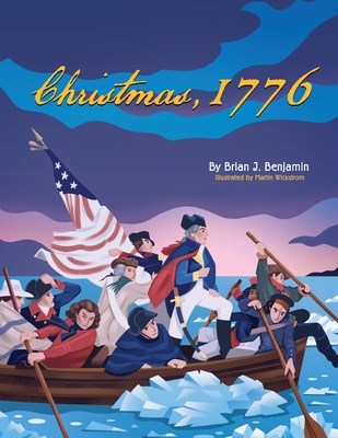 Christmas, 1776 By Brian J. Benjamin, Martin Wickstrom (Illustrator) Cover Image
