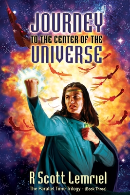 Journey to the Center of the Universe (Parallel Time Trilogy #3) Cover Image