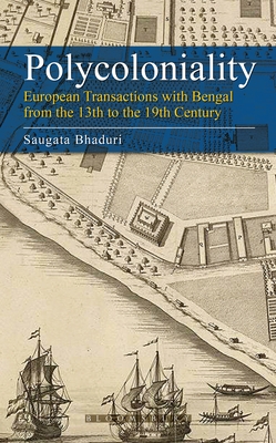 Polycoloniality: European Transactions with Bengal from the 13th to the 19th Century Cover Image
