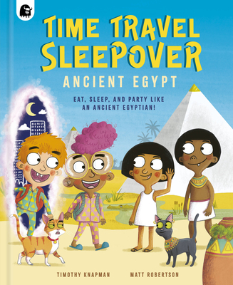 Time Travel Sleepover: Ancient Egypt: Eat, Sleep, and Party Like an Ancient Egyptian! (Step Back In Time) Cover Image