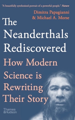 The Neanderthals Rediscovered: How Modern Science Is Rewriting Their Story (The Rediscovered Series)