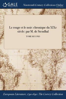 Le rouge et le noir: chronique du XIXe siècle: par M. de Stendhal; TOME SECOND By Stendhal (Created by) Cover Image