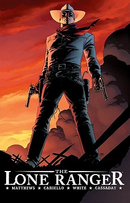 The Lone Ranger Volume 1: Now & Forever By Brett Matthews, Sergio Cariello (Artist), John Cassaday (Artist) Cover Image