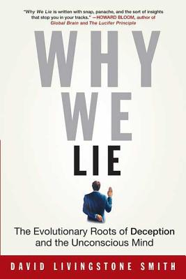 Why We Lie: The Evolutionary Roots of Deception and the Unconscious Mind By David Livingstone Smith Cover Image