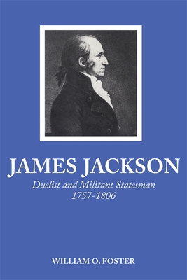 James Jackson: Duelist and Militant Statesman, 1757-1806 Cover Image