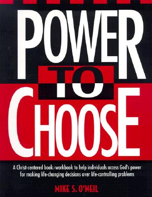 Power to Choose: Twelve Steps to Wholeness By Mike O'Neil Cover Image