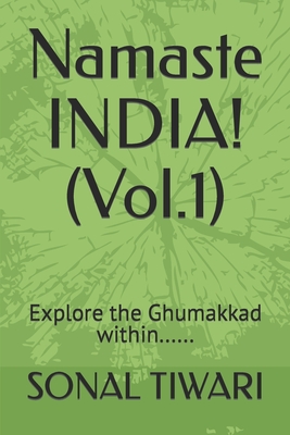 Namaste INDIA! (Vol.1): Explore the Ghumakkad within...... By Sonal Tiwari Cover Image