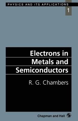 Electrons in Metals and Semiconductors (Physics and Its Applications #1) By R. G. Chambers Cover Image