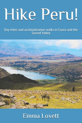 Hike Peru!: Day hikes and acclimatisation walks in Cusco and the Sacred Valley Cover Image