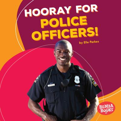 Hooray for Police Officers! (Bumba Books (R) -- Hooray for Community Helpers!)