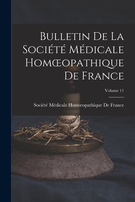Bulletin De La Société Médicale Homoeopathique De France; Volume 11