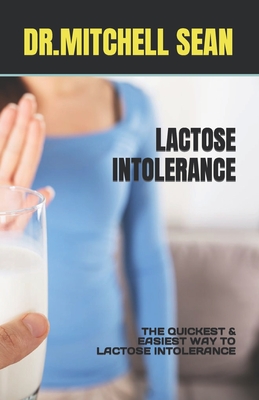 Lactose Intolerance: The Quickest & Easiest Way to Lactose Intolerance Cover Image