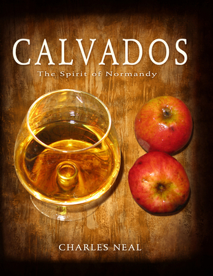Calvados: The Spirit of Normandy: Neal, Charles: 9780615446400: :  Books