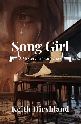 Song Girl: A Mystery in Two Verses By Keith Hirshland Cover Image
