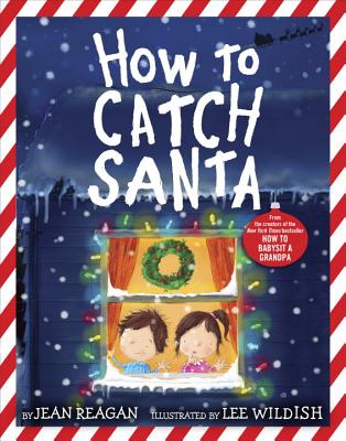 How to Catch Santa (How To Series) By Jean Reagan, Lee Wildish (Illustrator) Cover Image