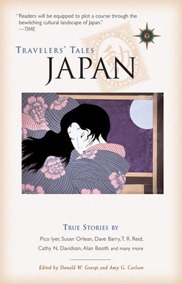 Travelers' Tales Japan: True Stories (Travelers' Tales Guides) By Donald W. George (Editor), Amy Greimann Carlson (Editor) Cover Image