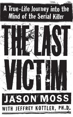 The Last Victim: A True-Life Journey into the Mind of the Serial Killer Cover Image