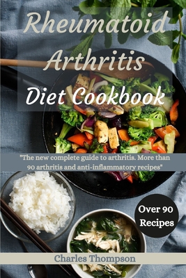 Rheumatoid Arthritis Diet Cookbook: A complete guide to arthritis. More than 90 arthritis and anti-inflammatory recipes. Cover Image