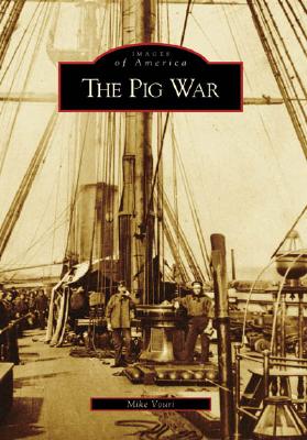 The Pig War (Images of America) By Mike Vouri Cover Image