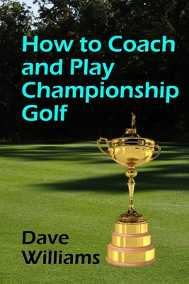 How to Coach and Play Championship Golf By Art Casper (Editor), Dave Williams Cover Image