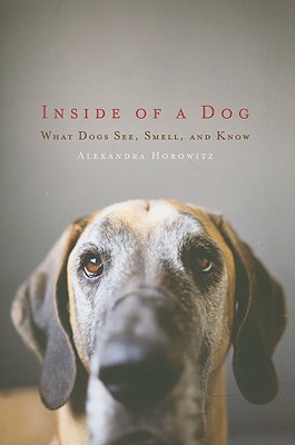 Inside of a Dog: What Dogs See, Smell, and Know Cover Image
