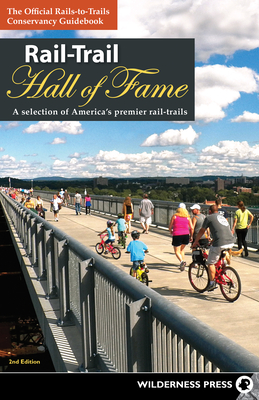 Rail-Trail Hall of Fame: A Selection of America's Premier Rail-Trails By Rails-To-Trails Conservancy Cover Image