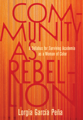 Community as Rebellion: A Syllabus for Surviving Academia as a Woman of Color Cover Image